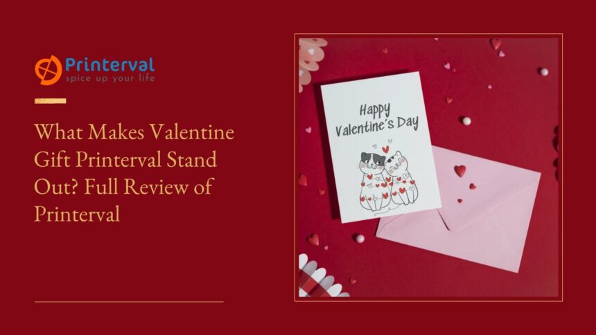 What Makes Valentine's Gift Printerval Stand Out? Full Review of Printerval